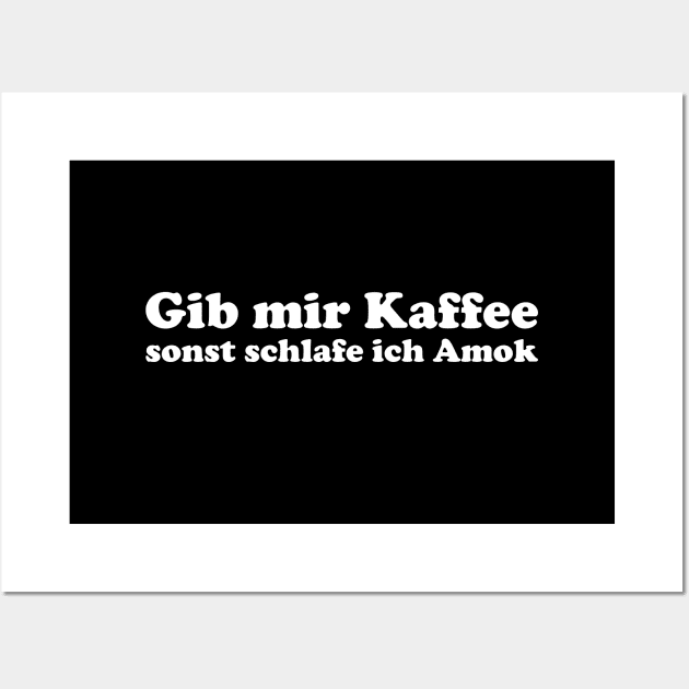 Gib mir Kaffee oder ich schlafe Amok lustiger Kaffeespruch Wall Art by star trek fanart and more